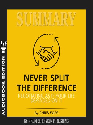 cover image of Summary of Never Split the Difference: Negotiating As If Your Life Depended On It by Chris Voss and Tahl Raz